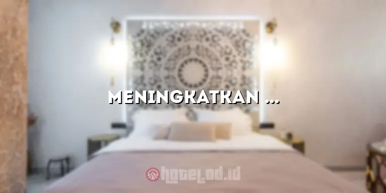 Meningkatkan Pengalaman Anda di Hotel PO: Tips dan Trik yang Perlu Anda Ketahui