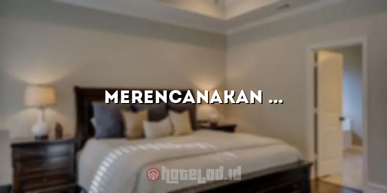 Merencanakan Liburan yang Tak Terlupakan di Excelton Hotel