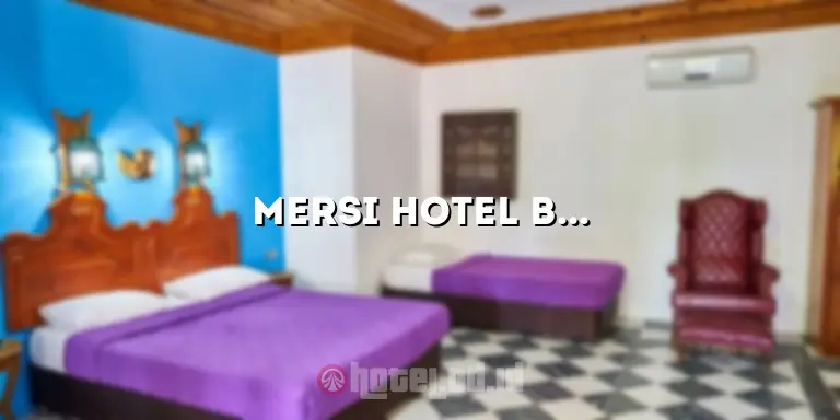 Mersi Hotel Bukittinggi: Penginapan Nyaman di Tepi Bukit yang Menawarkan Pemandangan Spektakuler