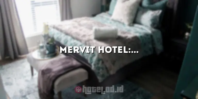 Mervit Hotel: Pengalaman Menginap yang Luar Biasa di Tengah Kota