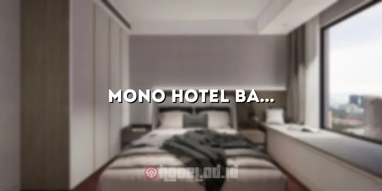 Mono Hotel Bandung: Pengalaman Menginap yang Tak Terlupakan
