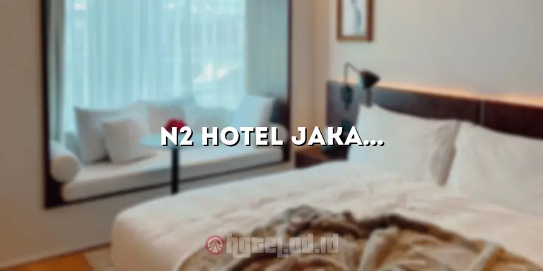 N2 Hotel Jakarta: Penginapan Nyaman di Tengah Kota