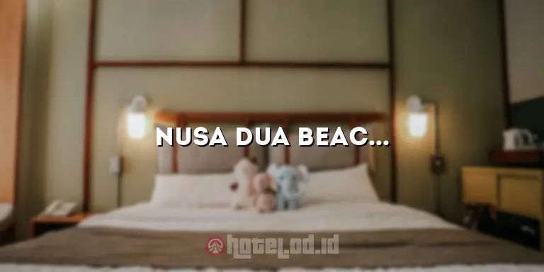 Nusa Dua Beach Hotel & Spa Bali: Keindahan Pantai yang Menakjubkan