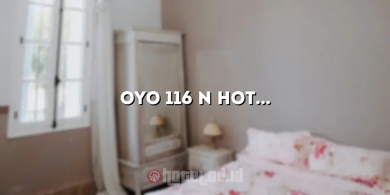 OYO 116 N Hotel: Penginapan Nyaman dengan Fasilitas Terbaik di Sekitar Anda