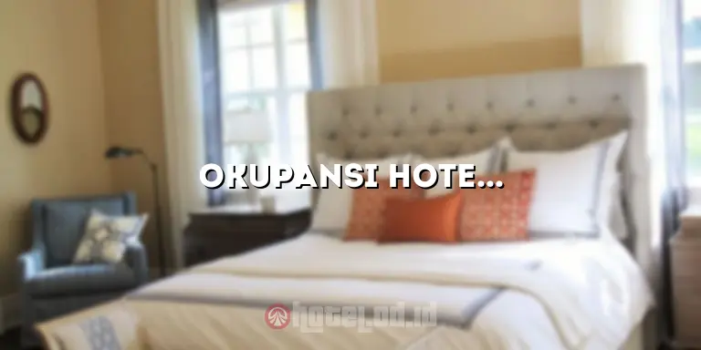 Okupansi Hotel Adalah: Panduan Lengkap untuk Memahami dan Memaksimalkan Okupansi Hotel