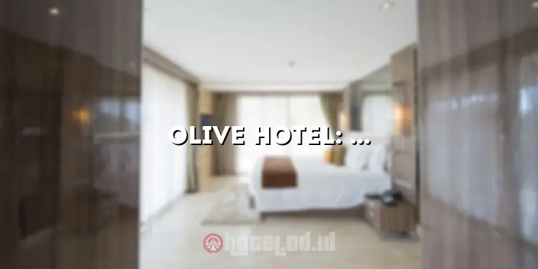 Olive Hotel: Penginapan Mewah di Tengah Kota