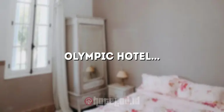 Olympic Hotel Surabaya: Penginapan Terbaik untuk Kenyamanan dan Kemewahan Anda