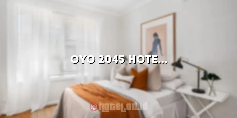 Oyo 2045 Hotel 211: Hotel Modern dan Nyaman untuk Pengalaman Menginap yang Tak Terlupakan