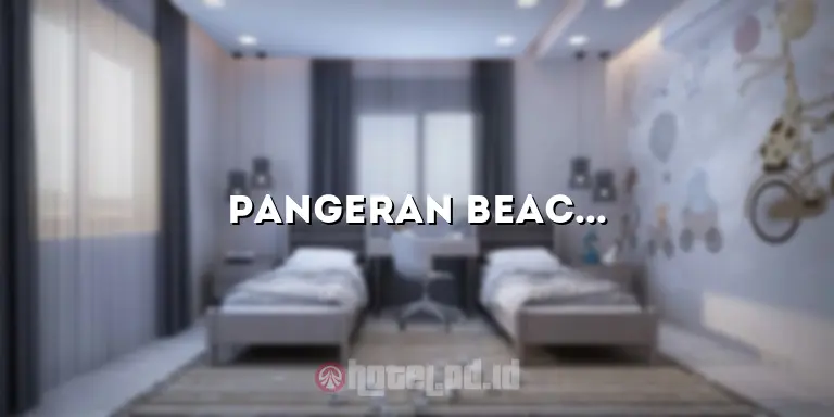 Pangeran Beach Hotel: Pengalaman Liburan Terbaik di Pantai