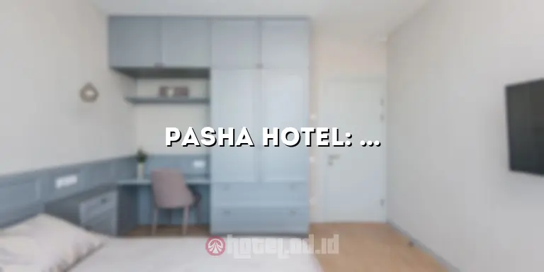 Pasha Hotel: Menginap yang Nyaman dan Menawan di Tengah Kota