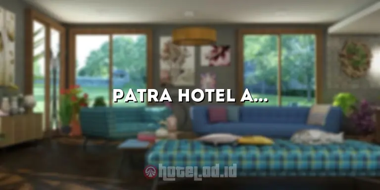Patra Hotel Anyer: Pengalaman Menginap yang Tak Terlupakan di Tepi Pantai