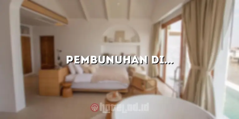 Pembunuhan di Hotel: Membongkar Kejahatan yang Mengguncang Dunia Perhotelan