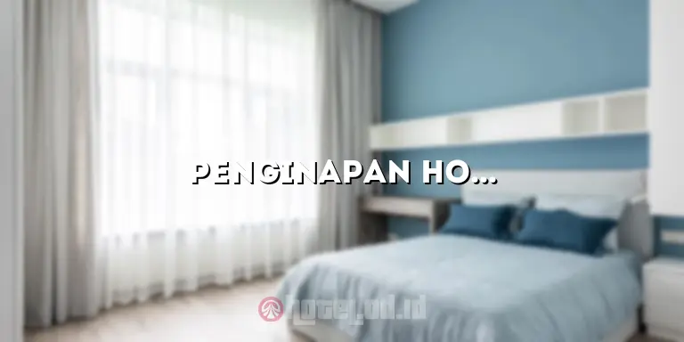 Penginapan Hotel: Temukan Tempat Menginap yang Nyaman dan Terjangkau