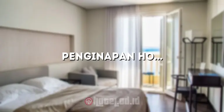 Penginapan Hotel Terdekat: Solusi Tepat Untuk Akomodasi Anda