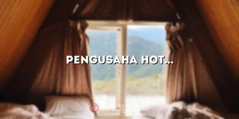 Pengusaha Hotel J: Rahasia Sukses Menjalankan Bisnis Hotel yang Menguntungkan