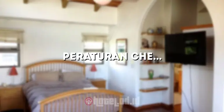 Peraturan Check In Hotel: Pentingnya Mengetahui Prosedur dan Kebijakan