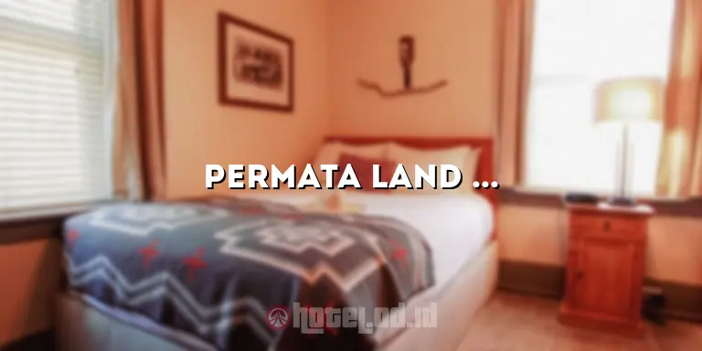 Permata Land Hotel Resort: Sebuah Destinasi Mewah yang Mengagumkan