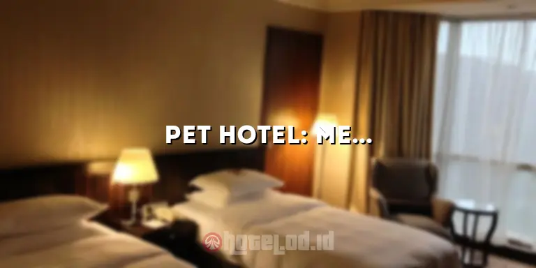 Pet Hotel: Mewahnya Penginapan untuk Hewan Peliharaan Anda
