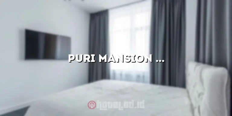 Puri Mansion Hotel: Penginapan Mewah di Tengah Kota Puri