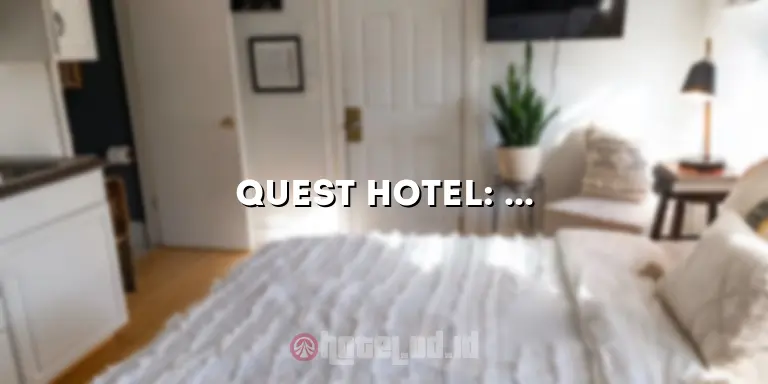 Quest Hotel: Penginapan yang Nyaman dan Terjangkau untuk Perjalanan Anda