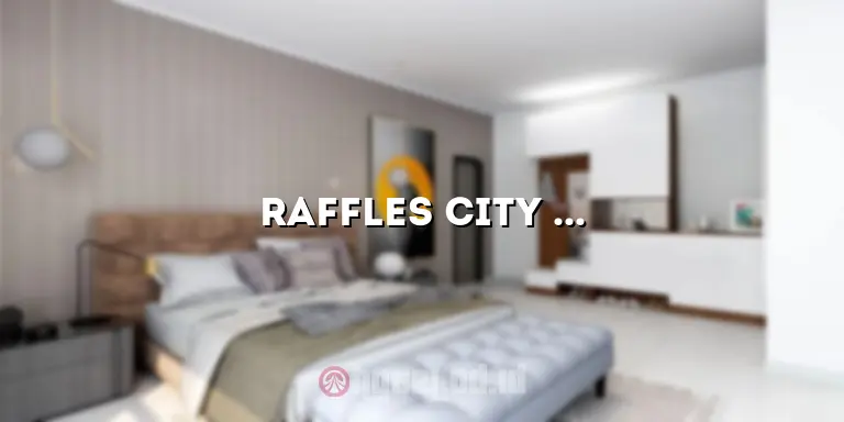 Raffles City Hotel: Pesona Mewah dan Kemewahan yang Tak Tertandingi
