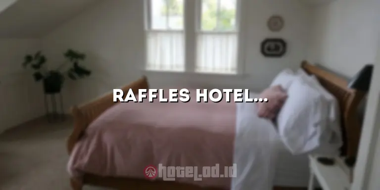Raffles Hotel Bali: Pesona Eksklusif dan Kemewahan di Destinasi Wisata Terkenal