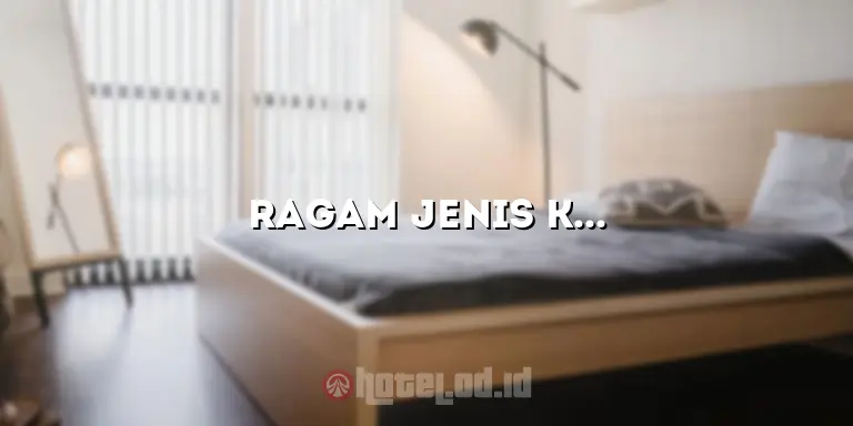 Ragam Jenis Kamar Hotel: Pilih yang Sesuai dengan Kebutuhan Anda