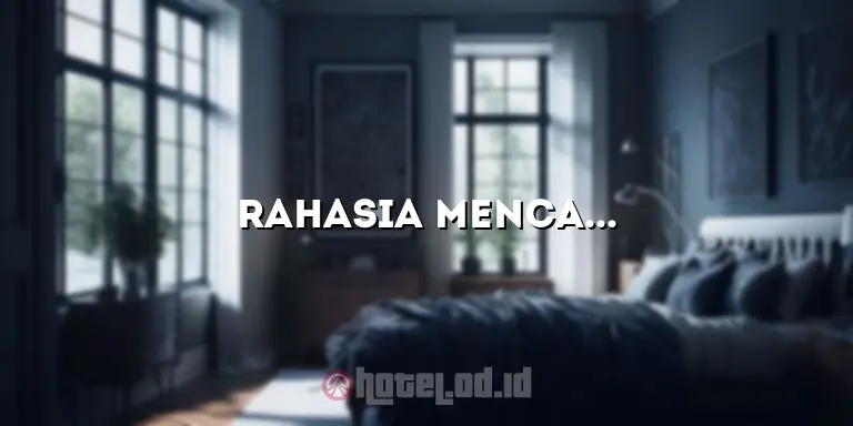 Rahasia Mencari dan Memesan Hotel Murah dengan Mudah