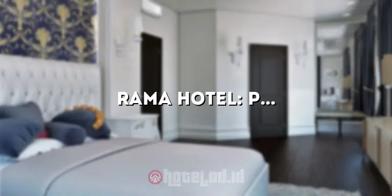Rama Hotel: Penginapan Mewah dengan Pelayanan Terbaik di Kota