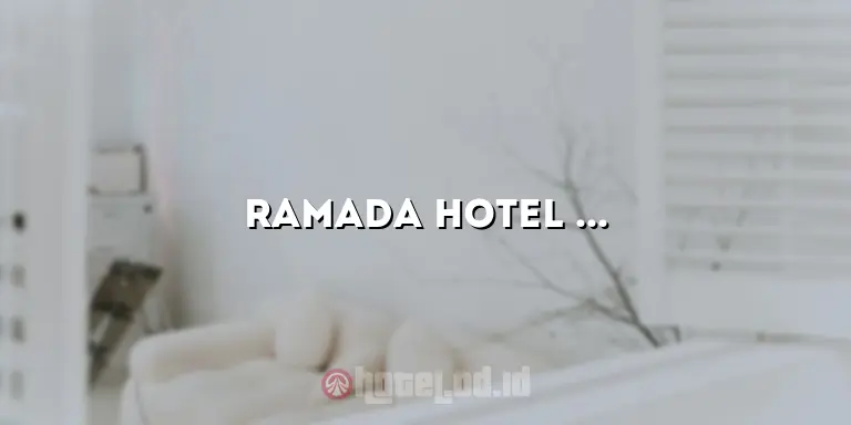 Ramada Hotel Solo: Penginapan Mewah dengan Pelayanan Terbaik di Kota Solo