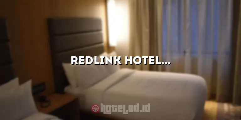 Redlink Hotel: Penginapan Mewah untuk Pengalaman Tak Terlupakan