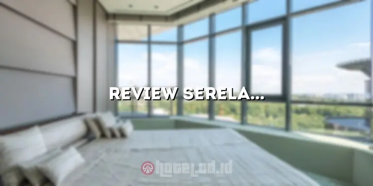 Review Serela Cihampelas Hotel Bandung: Penginapan yang Memukau di Jantung Kota