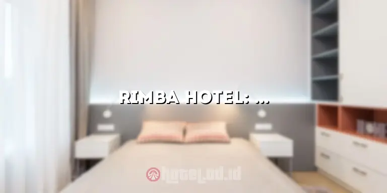 Rimba Hotel: Pengalaman Luar Biasa di Surga Tropis