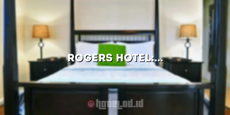 Rogers Hotel: Pengalaman Menginap yang Tak Terlupakan di Tengah Kota