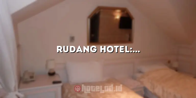 Rudang Hotel: Hotel Mewah dengan Pelayanan Terbaik di Kota