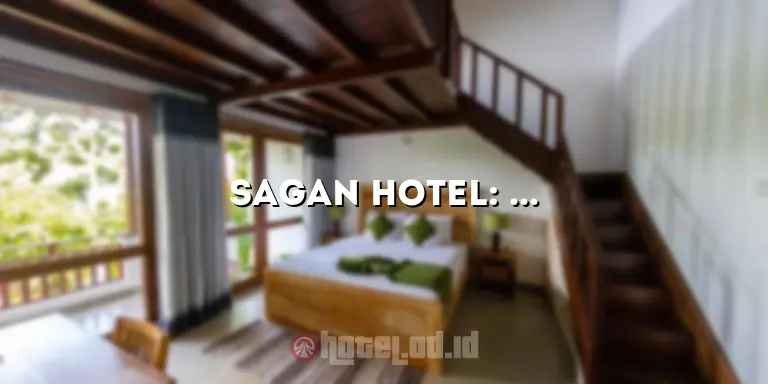 Sagan Hotel: Tempat Menginap Mewah dengan Kenyamanan Tak Tertandingi