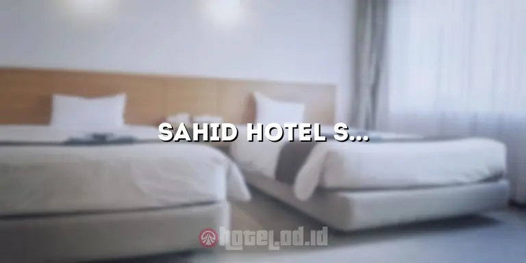 Sahid Hotel Serpong: Pengalaman Menginap yang Mewah di Tengah Kota Serpong