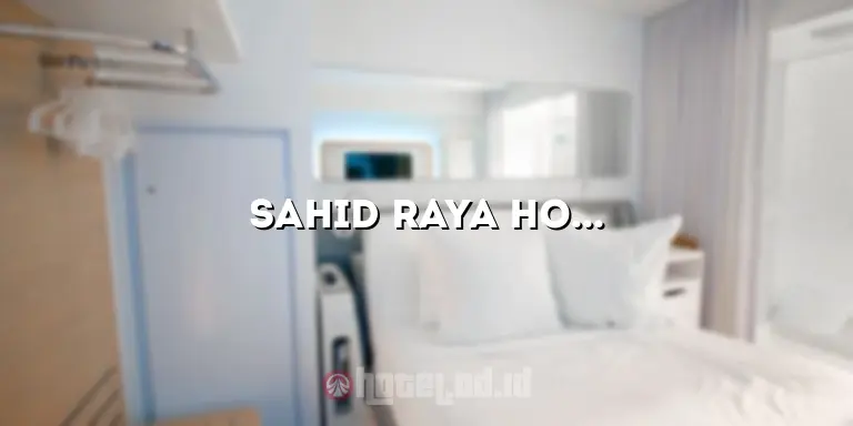 Sahid Raya Hotel: Tempat Menginap Mewah di Pusat Kota