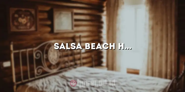 Salsa Beach Hotel: Hotel Mewah dengan Pemandangan Pantai yang Menakjubkan