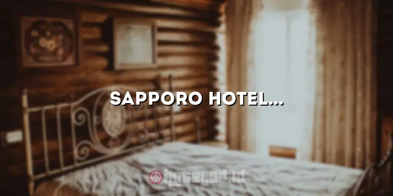 Sapporo Hotel: Nikmati Pengalaman Menginap yang Tak Terlupakan