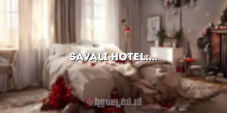 Savali Hotel: Menginap dengan Kenyamanan dan Kemewahan Tertinggi