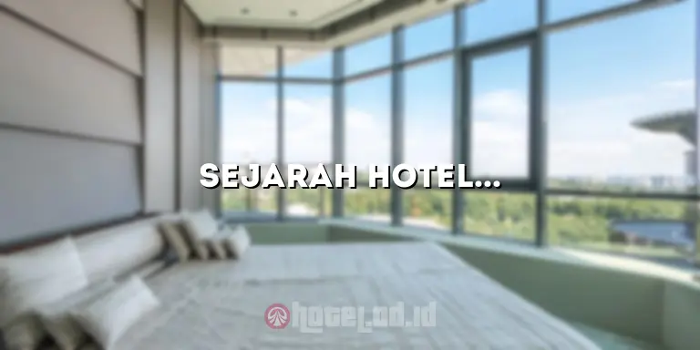 Sejarah Hotel di Indonesia: Membuka Jendela Pariwisata yang Kaya