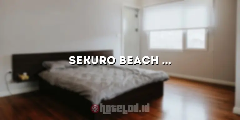 Sekuro Beach Hotel: Liburan Mewah di Pantai yang Memesona