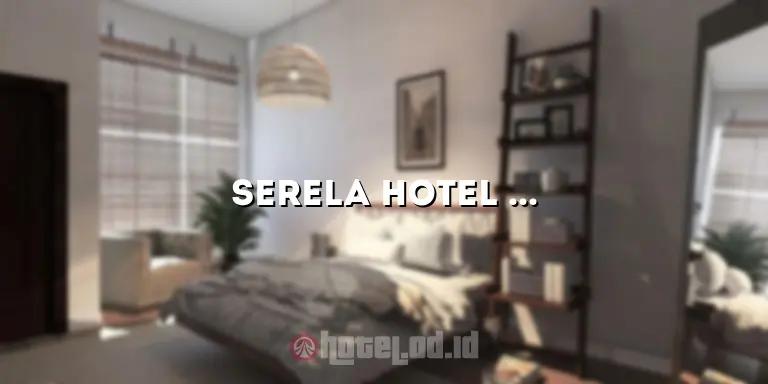 Serela Hotel Bandung: Pengalaman Menginap yang Menakjubkan di Kota Kembang
