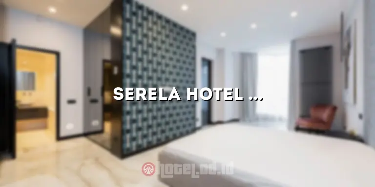 Serela Hotel Legian: Penginapan Mewah di Tengah Hingar-bingar Kota Legian