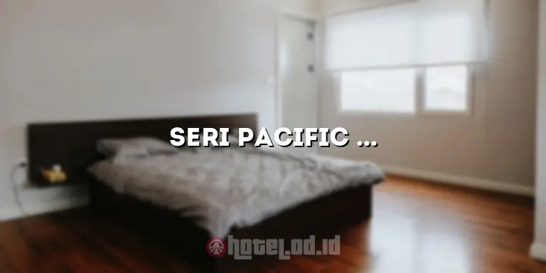 Seri Pacific Hotel Kuala Lumpur: Nikmati Pengalaman Menginap yang Luar Biasa di Hotel Mewah Ini