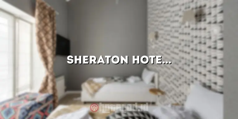 Sheraton Hotel Yogyakarta: Pengalaman Luar Biasa di Destinasi Terbaik