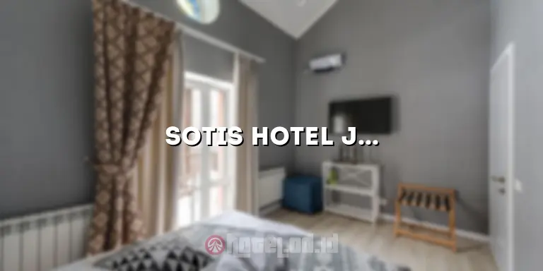 Sotis Hotel Jakarta: Akomodasi Mewah di Pusat Kota