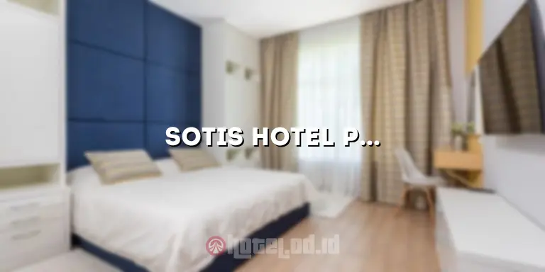 Sotis Hotel Pejompongan: Menikmati Kemewahan dan Kenyamanan di Tengah Hektiknya Kota Jakarta