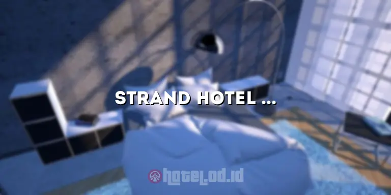 Strand Hotel Singapore: Menikmati Pengalaman Menginap yang Luar Biasa